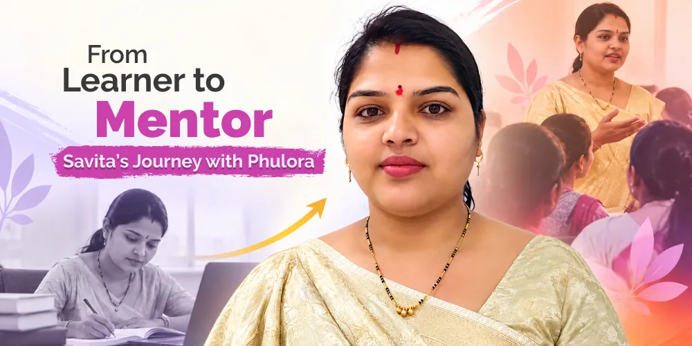 From Learner to Mentor: Savita’s Journey with Phulora